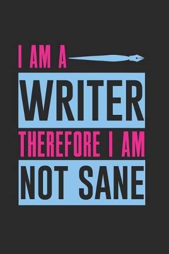 I Am a Writer Therefore I Am Not Sane