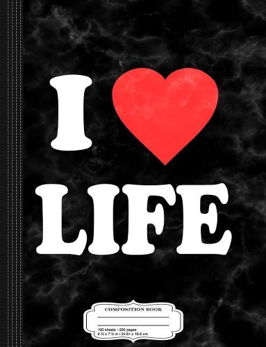 I Love Life Composition Notebook