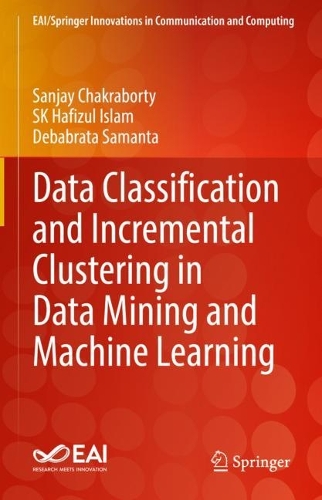 Data Classification and Incremental Clustering in Data Mining and Machine Learning: (EAI/Springer Innovations in Communication and Computing)