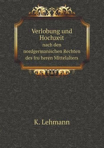 Verlobung und Hochzeit nach den nordgermanischen Rechten des früheren Mittelalters