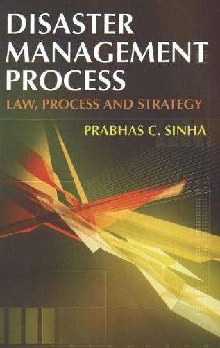 Disaster Management Process: Law, Process & Strategy