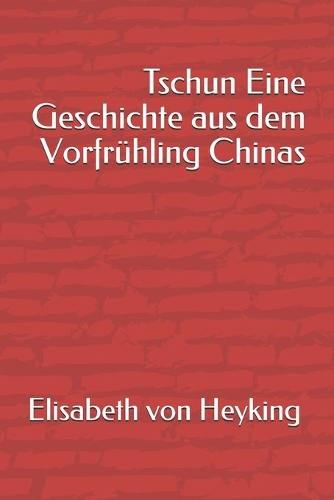 Tschun Eine Geschichte aus dem Vorfrühling Chinas