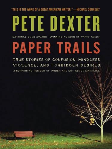 Paper Trails: True Stories of Confusion, Mindless Violence, and Forbidden Desires, a Surprising Number of Which are Not About Marriage