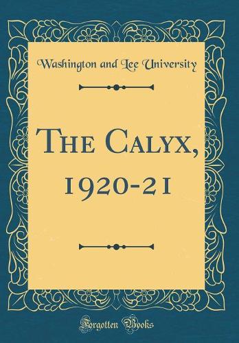 The Calyx, 1920-21 (Classic Reprint)