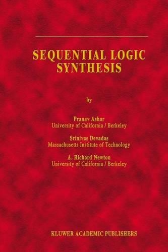 Sequential Logic Synthesis: (162 The Springer International Series in Engineering and Computer Science)