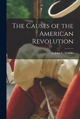 The Causes of the American Revolution