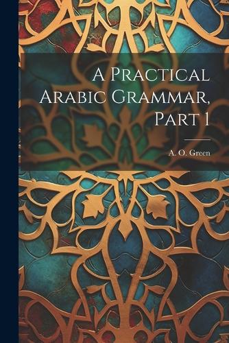 A Practical Arabic Grammar, Part 1