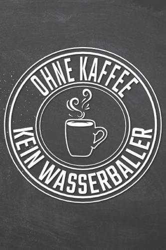 Ohne Kaffee Kein Wasserballer