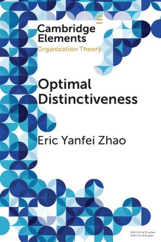 Optimal Distinctiveness: A New Agenda for the Study of Competitive Positioning of Organizations and Markets(Elements in Organization Theory)