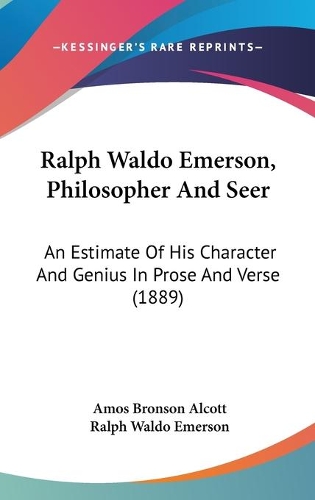 Ralph Waldo Emerson, Philosopher And Seer: An Estimate Of His Character And Genius In Prose And Verse (1889)