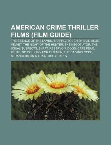 American Crime Thriller Films (Film Guide): The Silence of the Lambs, Traffic, Touch of Evil, Blue Velvet, the Night of the Hunter(English)