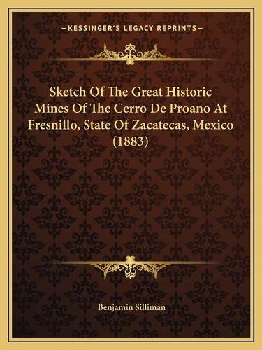 Sketch Of The Great Historic Mines Of The Cerro De Proano At Fresnillo, State Of Zacatecas, Mexico (1883): (English)