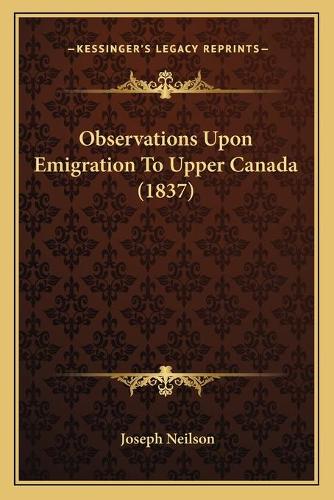 Observations Upon Emigration To Upper Canada (1837)