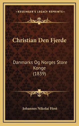 Christian Den Fjerde: Danmarks Og Norges Store Konge (1839)(Chinese)