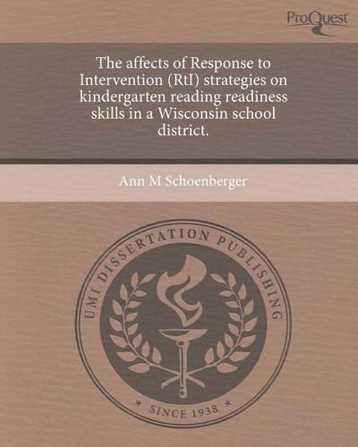 The Affects of Response to Intervention (Rti) Strategies on Kindergarten Reading Readiness Skills in a Wisconsin School District