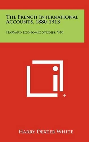 French International Accounts, 1880-1913: Harvard Economic Studies, V40(English)
