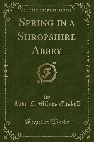 Spring in a Shropshire Abbey (Classic Reprint)