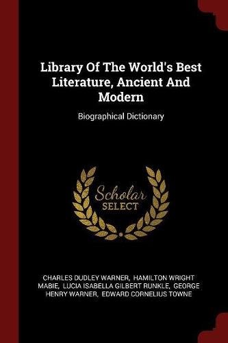 Library of the World's Best Literature, Ancient and Modern: Biographical Dictionary