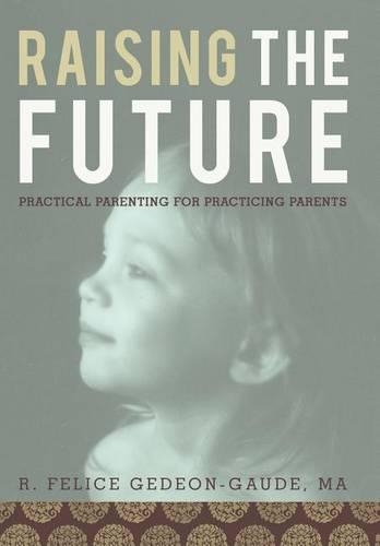 Raising the Future: Practical Parenting for Practicing Parents(English)