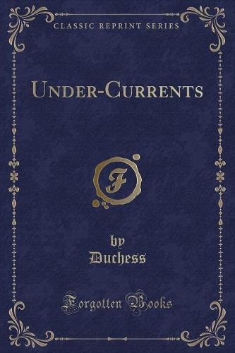 Under-Currents (Classic Reprint)