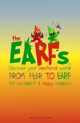 The Earfs - From Fear to Earf: Discover your emotional world for confident & happy children! A story about feelings and self-confidence The Earfs children's book about feelings #1(1 The Earfs)