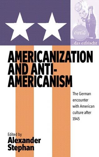 Americanization and Anti-Americanism: The German Encounter with American Culture After 1945(English)