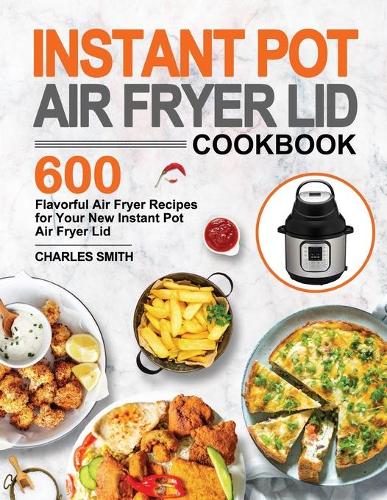 Instant Pot Air Fryer Lid Cookbook