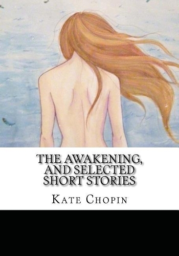 The Awakening, and Selected Short Stories