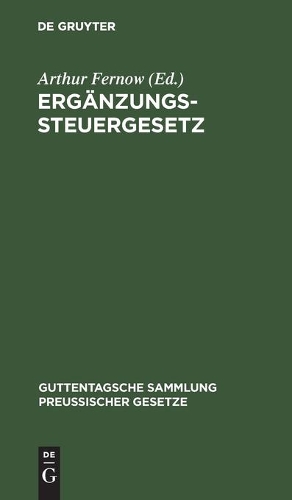 Ergänzungssteuergesetz: Textausgabe Mit Anmerkungen Und Sachregister(13 Guttentagsche Sammlung Preußischer Gesetze)