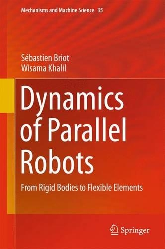 Dynamics of Parallel Robots: From Rigid Bodies to Flexible Elements(35 Mechanisms and Machine Science)