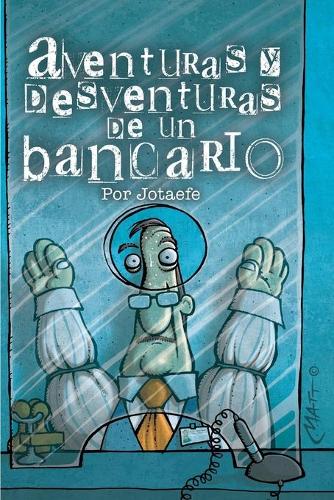 Aventuras Y Desventuras de Un Bancario