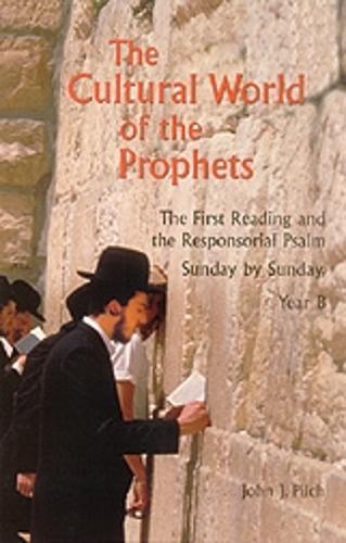 The Cultural World of the Prophets: The First Reading and Responsorial Psalm, Sunday by Sunday, Year B(Cultural World of Jesus: Sunday by Sunday)