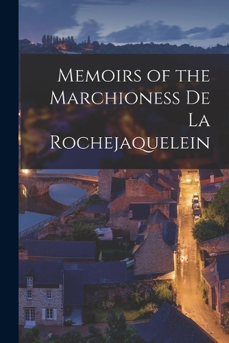 Memoirs of the Marchioness De La Rochejaquelein