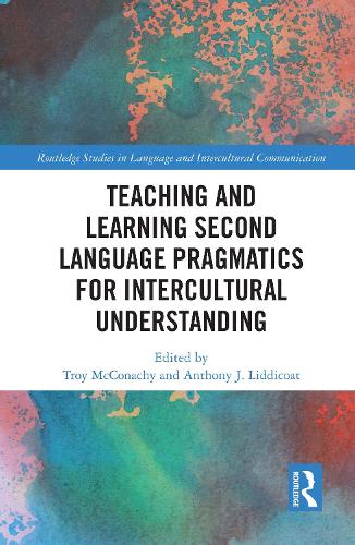 Teaching and Learning Second Language Pragmatics for Intercultural Understanding: (Routledge Studies in Language and Intercultural Communication)