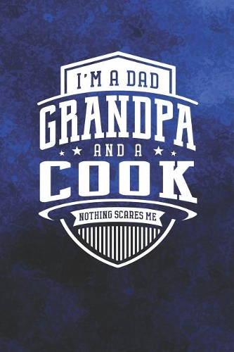 I'm A Dad Grandpa & A Cook Nothing Scares Me: Family life grandpa dad men father's day gift love marriage friendship parenting wedding divorce Memory dating Journal Blank Lined Note Book