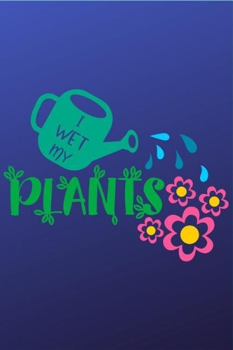 I Wet My Plants