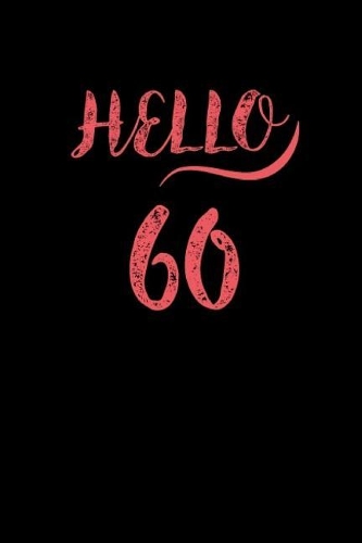 Hello Sixty: Blank Lined Notebook to Write in for Notes, Womens 60th Birthday, Pretty Notebooks for Women