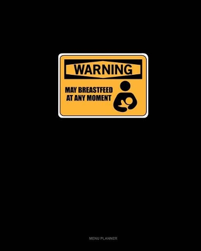 Warning: May Breastfeed at Any Moment: Menu Planner(208 Menu Planner)