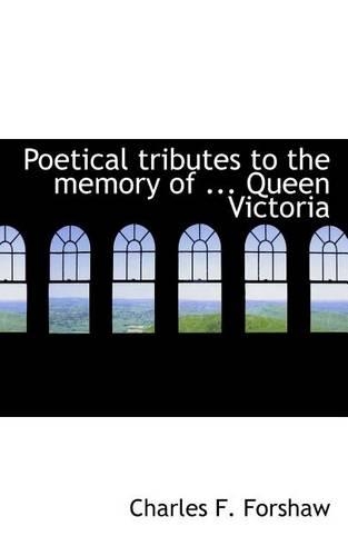 Poetical Tributes to the Memory of ... Queen Victoria: (English)