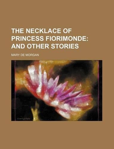 The Necklace of Princess Fiorimonde; And Other Stories