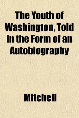 The Youth of Washington, Told in the Form of an Autobiography