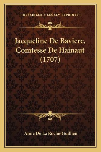 Jacqueline De Baviere, Comtesse De Hainaut (1707): (French)