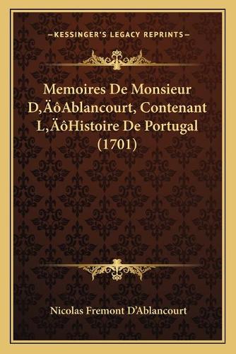 Memoires De Monsieur D'Ablancourt, Contenant L'Histoire De Portugal (1701): (French)