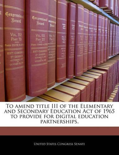 To Amend Title III of the Elementary and Secondary Education Act of 1965 to Provide for Digital Education Partnerships.