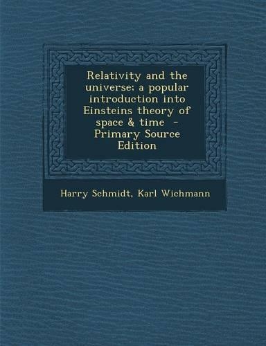 Relativity and the Universe; A Popular Introduction Into Einsteins Theory of Space & Time