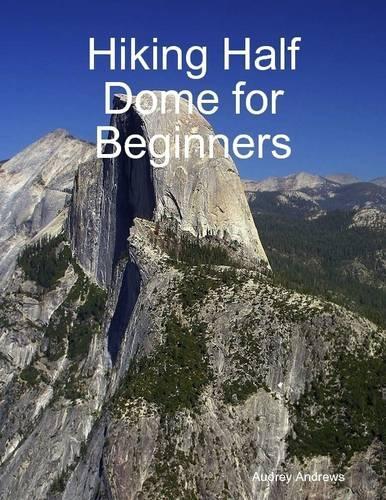 Hiking Half Dome for Beginners