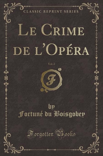 Le Crime de l'Opéra, Vol. 2 (Classic Reprint)