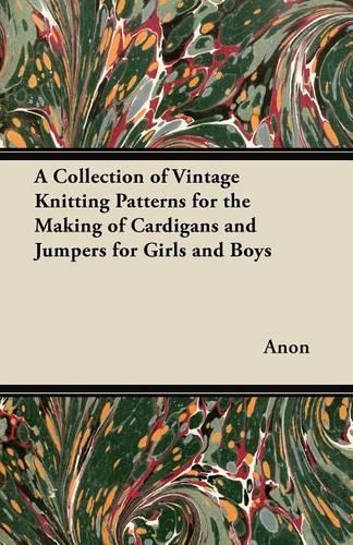 A Collection of Vintage Knitting Patterns for the Making of Cardigans and Jumpers for Girls and Boys