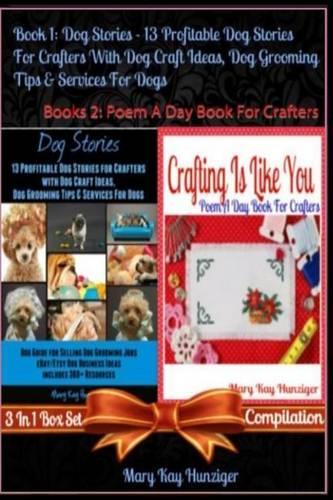 Dog Stories: 13 Profitable Dog Stories for Crafters with Dog Craft Ideas, Dog Grooming Tips & Services Dog - Dog Guide for Selling Dog Grooming Jobs & Dog Produc