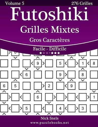 Futoshiki Grilles Mixtes Gros Caractères - Facile à Difficile - Volume 5 - 276 Grilles